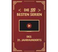 Die 100 besten Serien des 21. Jahrhunderts: Das Beste aus über 400 gesehenen Serien mit Klassikern und Geheimtipps
