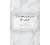 Die 100 Fragen des Lebens: Dein Weg zur Selbstfindung
