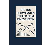 Die 100 größten Fehler beim Investieren: Und wie du sie vermeidest