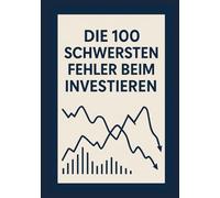 Die 100 größten Fehler beim Investieren: Und wie du sie vermeidest