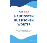 Die 100 häufigsten russischen Wörter: in typischen Wendungen und Satzbeispielen