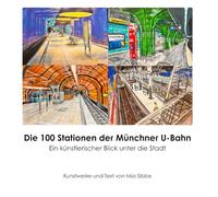 Die 100 Stationen der Münchner U-Bahn: Ein künstlerischer Blick unter die Stadt