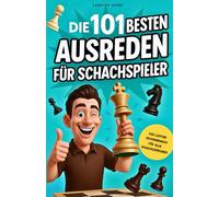 Die 101 besten Ausreden für Schachspieler: Das lustige Geschenkbuch für alle Schachliebhaber
