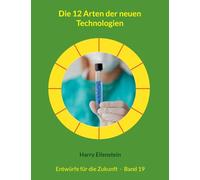 Die 12 Arten der neuen Technologien: Entwürfe für die Zukunft - Band 19: 19/42