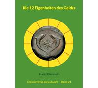 Die 12 Eigenheiten des Geldes: Entwürfe für die Zukunft - Band 21: 21/42