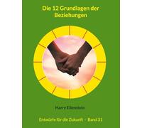 Die 12 Grundlagen der Beziehungen: Entwürfe für die Zukunft - Band 31: 31/42