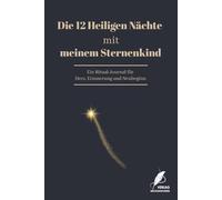 Die 12 Heiligen Nächte mit meinem Sternenkind: Ein Ritual-Journal für Herz, Erinnerung und Neubeginn
