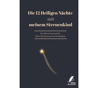 Die 12 Heiligen Nächte mit meinem Sternenkind: Ein Ritual-Journal für Herz, Erinnerung und Neubeginn