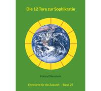 Die 12 Tore zur Sophikratie: Entwürfe für die Zukunft - Band 27: 27/42