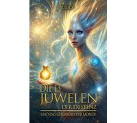 Die 13 Juwelen der Existenz: Und das Geheimnis der Monde: 6-13