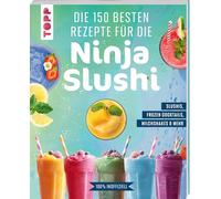 Die 150 besten Rezepte für die Ninja Slushi: Slushis, Frozen Cocktails, Milchshakes & mehr. 100 % inoffiziell.