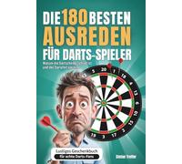 Die 180 besten Ausreden für Darts Spieler: Warum die Dartscheibe schuld ist und der Dartpfeil nie trifft | Lustiges Geschenkbuch für echte Dart Fans