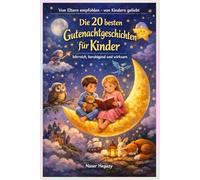 Die 20 besten Gutenachtgeschichten für Kinder - lehrreich, beruhigend und wirksam: Von Eltern empfohlen - von Kindern geliebt