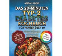 DIE 20-MINUTEN KOCHBUCH FÜR TYP-2-DIABETES FÜR FRAUEN ÜBER 50: Schnelle, Leckere Rezepte Zur Regulierung Des Blutzuckerspiegels Und Zur Unterstützung Eines Gesunden Alterns