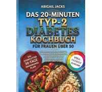 DIE 20-MINUTEN KOCHBUCH FÜR TYP-2-DIABETES FÜR FRAUEN ÜBER 50: Schnelle, Leckere Rezepte Zur Regulierung Des Blutzuckerspiegels Und Zur Unterstützung Eines Gesunden Alterns