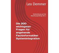 Die 200 wichtigsten Fragen für angehende Fachinformatiker Systemintegration: Vorbereitung auf die Abschlussprüfung Teil 2
