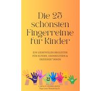 Die 25 schönsten Fingerreime für Kinder: Ein liebevoller Begleiter für Eltern, Großeltern & Erzieher*innen
