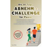 Die 30 Tage Abnehm-Challenge für Paare: Mit täglichen Aufgaben, Motivationssprüchen, Kochrezepten & Punktesystem