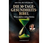 Die 30-Tage-Gesundheitsbibel: Wissen als deine stärkste Medizin - Entgiften, entspannen, entfalten - Bewährte Methoden und Techniken, um deine Leber zu entlasten