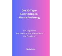 Die 30-Tage-Selbstdisziplin-Herausforderung: Ein tägliches Rechenschaftsarbeitsbuch für Zauderer