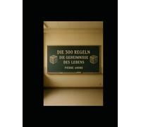 Die 300 Regeln: Die Geheimnisse des Lebens