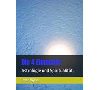 Die 4 Elemente: Astrologie und Spiritualität.