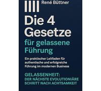 Die 4 Gesetze für gelassene Führung: Ein praktischer Leitfaden für authentische und erfolgreiche Führung im modernen Busniss - GELASSENHEIT: der nächste evolutionäre Schritt nach Achtsamkeit: 3
