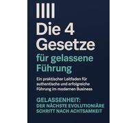 Die 4 Gesetze für gelassene Führung: Gelassenhaeit - Der nächste evolutionäre Schritt nach Achtsamkeit