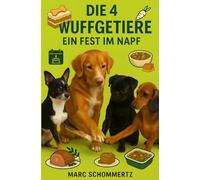 Die 4 Wuffgetiere - Ein Fest im Napf: 30 festliche Rezepte für Hunde