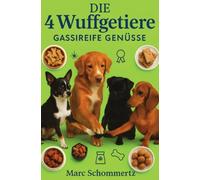 Die 4 Wuffgetiere - Gassireife Genüsse: 30 gesunde, praktische Hundesnacks für Training und Spaziergang