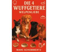 Die 4 Wuffgetiere - Welpenliebe: 30 gesunde Rezepte für Welpen