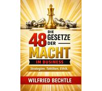 Die 48 Gesetze der Macht im Business: Robert Greenes Macht-Klassiker für Unternehmer übersetzt: Wie du die Prinzipien von Machiavelli, Sun Tzu und ... anwendest - ohne deine Seele zu verkaufen