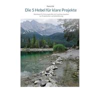Die 5 Hebel für klare Projekte: Workbook für Führungskräfte mit Coaching-Impulsen zur Projektkultur und Selbstführung