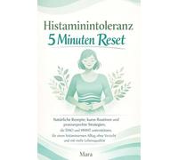Die 5-Minuten Histamin-Reset: Natürliche Rezepte, kurze Routinen und praxiserprobte Strategien, die DAO und HNMT unterstützen, für einen histaminarmen Alltag ohne Verzicht und mit mehr Lebensqualität