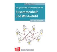 Die 50 besten Gruppenspiele für Zusammenhalt und Wir-Gefühl für 5- bis 10-Jährige: Die Gemeinschaft stärken und soziale Kompetenzen fördern. Einfache Gruppenspiele für die Grundschule