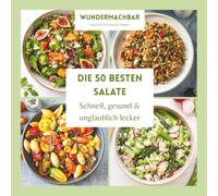 Die 50 besten Salate - Schnell, gesund & unglaublich lecker: Moderne Lieblingsrezepte von leicht bis sättigend · Perfekt für Alltag, Gäste & Meal-Prep
