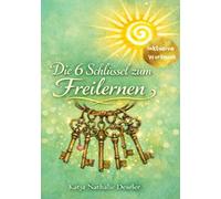 Die 6 Schlüssel zum Freilernen: inklusive Workbook
