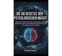 DIE 66 GESETZE DER PSYCHOLOGISCHEN MACHT.: Wie man die dunkle Psychologie, Einflussnahme und Manipulation meistert, um jede Situation zu kontrollieren und die menschliche Natur zu verstehen.