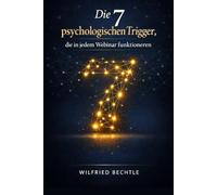Die 7 psychologischen Trigger, die in jedem Webinar funktionieren: Verkaufspsychologie als System: Vertrauen aufbauen, Entscheidungen auslösen, ... Templates und Wort-für-Wort-Beispielen