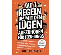Die 7 Regeln Um Mit Dem Lügen Aufzuhören Für Teen-jungs: Ein Leitfaden für Teenager, um kein Lügner mehr zu sein, Ehrlichkeit aufzubauen und emotionale Heilung zu finden