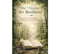 Die 7 Säulen der Resilienz: Dein Journal für mehr Klarheit, Selbstvertrauen und mentale Stärke