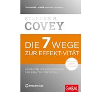 Die 7 Wege zur Effektivität: Prinzipien für persönlichen und beruflichen Erfolg