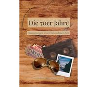Die 70er Jahre: Erinnerungen einer besonderen Zeit (Erzähl mir von früher)