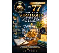 "Die 77 effektivsten Strategien, mit wenig Geld über die Runden zu kommen": *must have book* - weil es nicht vom Sparen spricht - es zeigt, wie es geht. (WISSEN IST MACHT - DIE 77er - Reihe)