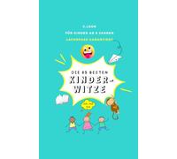 Die 85 Besten Kinderwitze: Für Kinder ab 8 Jahren - Lachspaß garantiert