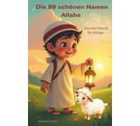 Die 99 Namen Allahs für Kinder: Ein Kinderbuch voller Liebe, Wissen und Glauben