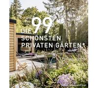 DIE 99 SCHÖNSTEN PRIVATEN GÄRTEN (und der 100ste wird Ihrer): Ein Bildband mit exklusiven Gartenanlagen aus aller Welt. Designideen und Inspirationen für Ihre Gartengestaltung