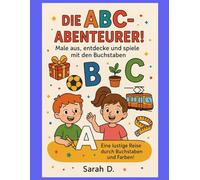 Die ABC-Abenteurer! Male aus, entdecke und spiele mit den Buchstaben: Eine lustige Reise durch Buchstaben und Farben!,