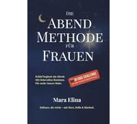 Die Abendrituale für Frauen - 30 Tage Selbstfürsorge & Ruhe am Abend: Dein Impulsbuch mit Ritualen, Mottos & Affirmationen für besseren Schlaf, innere ... tägliche Auszeit für Körper, Geist und Seele)