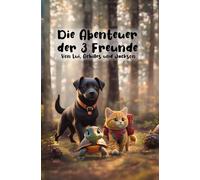 Die Abenteuer der 3 Freunde: Von Lui, Achilles und Jackson: 5 (Die Abenteuer der Tierischenfreunde)